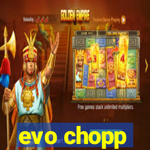 evo chopp